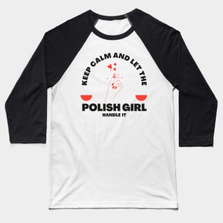 Keep Calm and Let the Polish Girl Handle It funny gift idea for Polish Friend Baseball T-Shirt